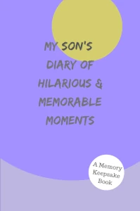 My Son's Diary of Hilarious & Memorable Moments Book Cover