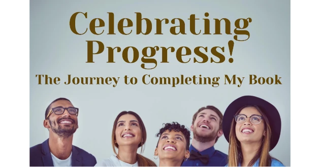 Celebrating Progress - The Journey to Completing My Book
