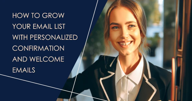 How to Grow Your Email List with Personalized Confirmation and Welcome Emails