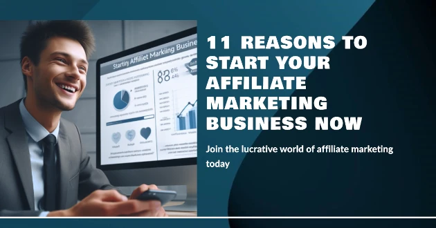 11 Reasons Why You Should Start Affiliate Marketing Business Now