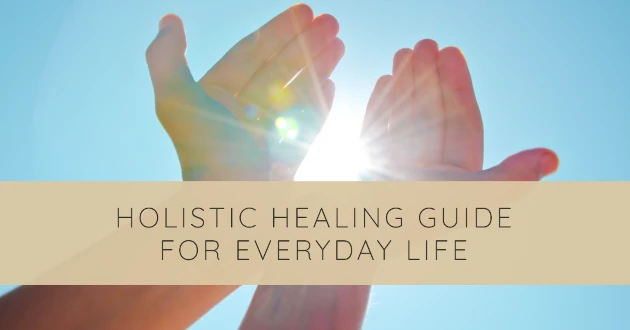 Holistic Healing Guide for Everyday Life