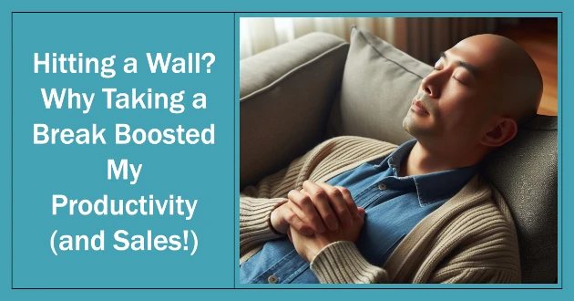 Hitting a Wall - Why Taking a Break Boosted My Productivity (and Sales)