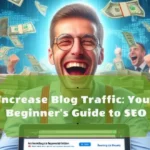 Increase Blog Traffic - Your Beginner's Guide to SEO