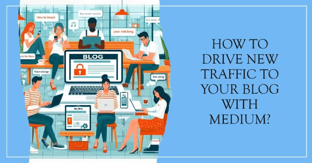 How to Drive New Traffic to Your Blog with Medium