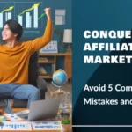 Conquer Affiliate Marketing - Avoid 5 Common Mistakes and Thrive